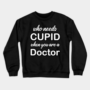 WHO NEEDS CUPID Crewneck Sweatshirt